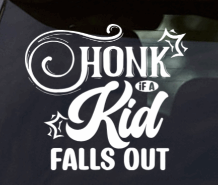 Honk If a Kid Falls Out Vinyl Window Decal
