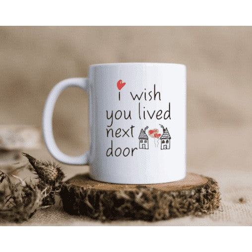 I Wish You Lived Next Door Coffee Mug My Simple Creations 