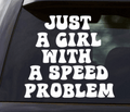 Just a Girl with a Speed Problem Vinyl Window Decal