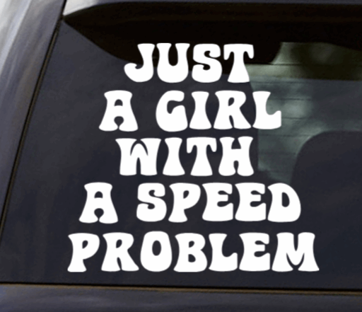 Just a Girl with a Speed Problem Vinyl Window Decal