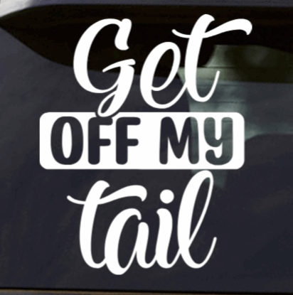 Get Off My Tail Vinyl Window Decal