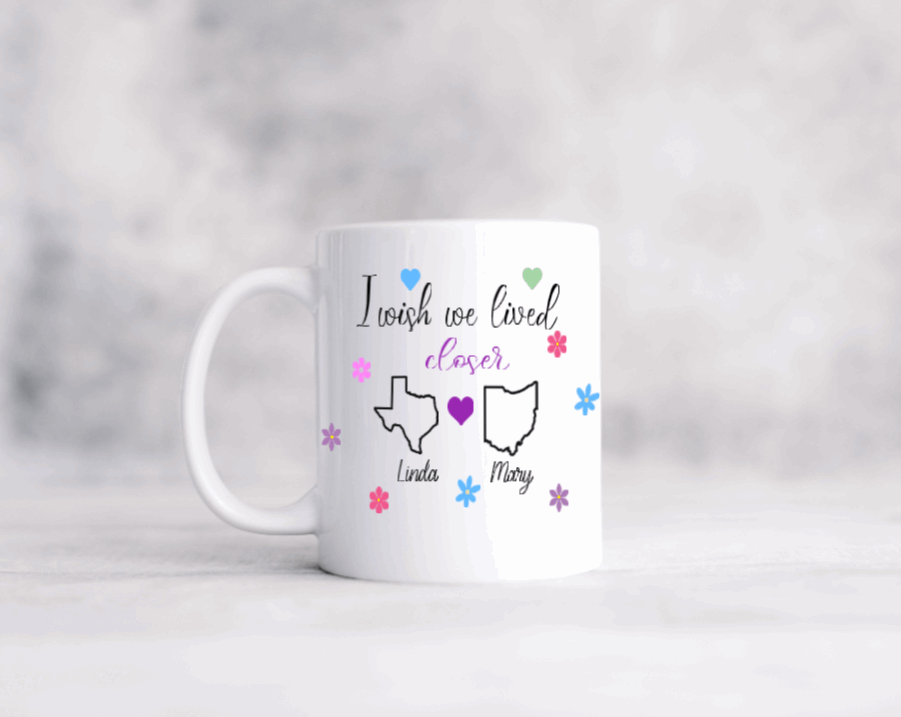 "I wish we lived closer" Ceramic Coffee Mug 11 or 15oz