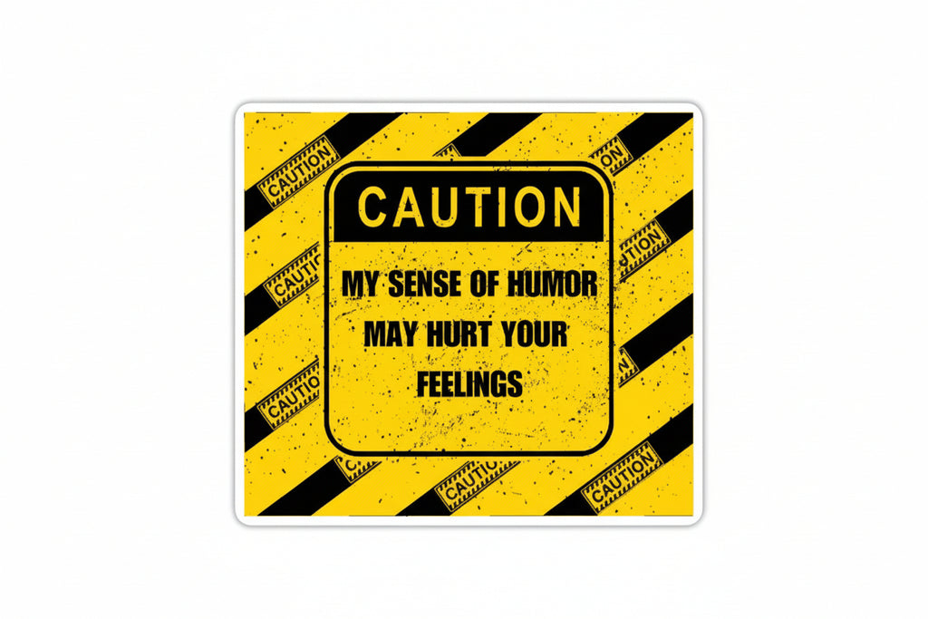 My Sense of Humor May Hurt Your Feelings Sticker