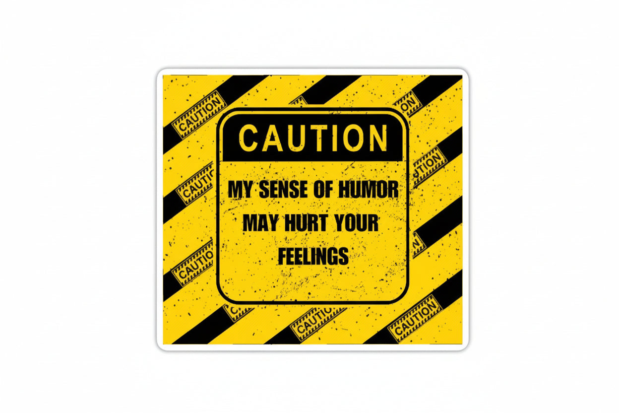 My Sense of Humor May Hurt Your Feelings Sticker