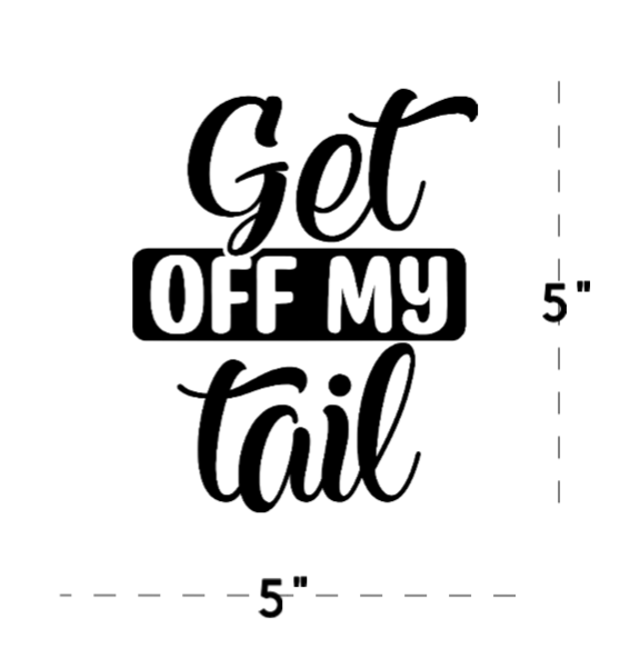 Get Off My Tail Vinyl Window Decal