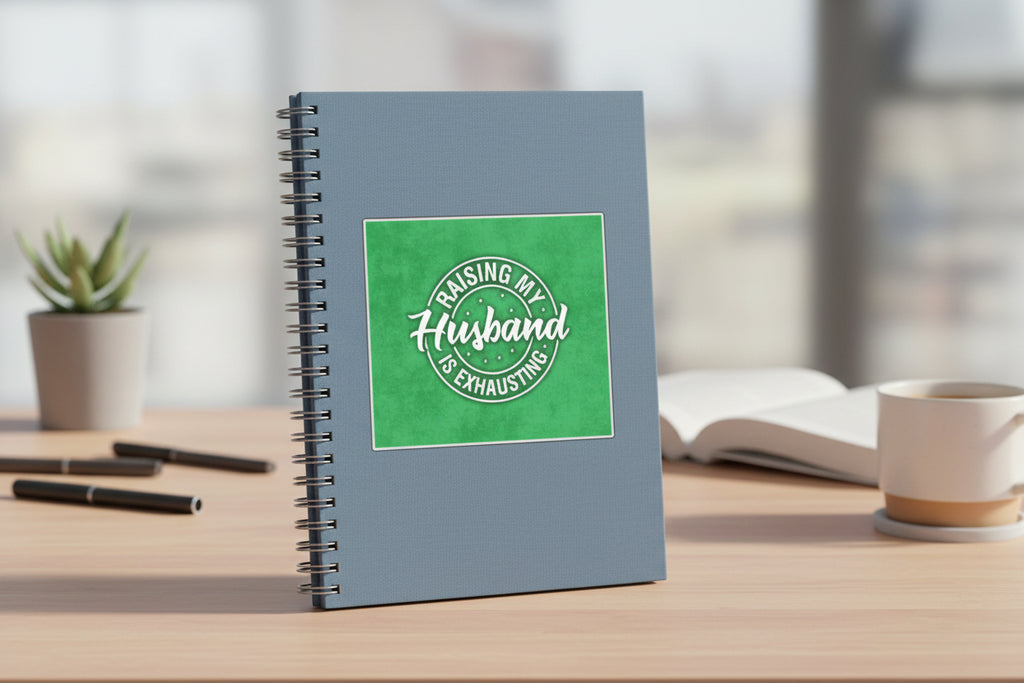 Raising My Husband is Exhausting Sticker