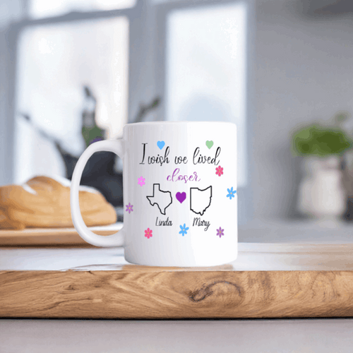 "I wish we lived closer" Ceramic Coffee Mug 11 or 15oz
